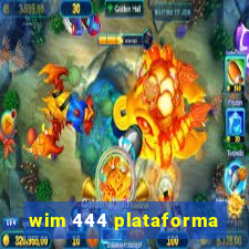 wim 444 plataforma